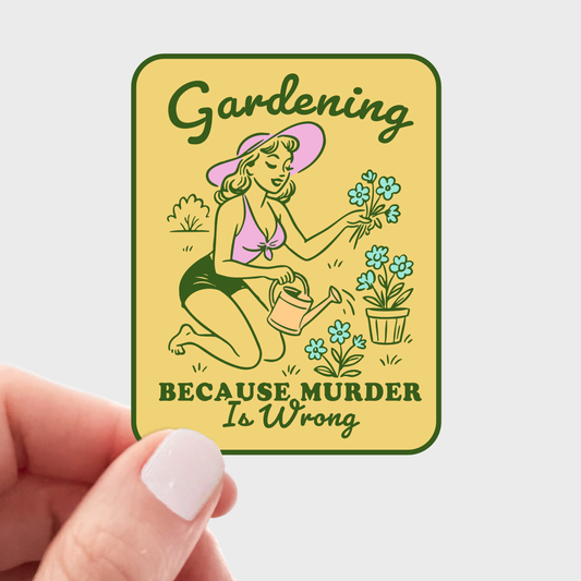Gardening Because Murder Is Wrong Sticker - vintage, retro